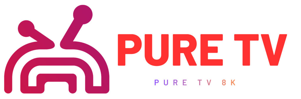 Pure TV 8K — Premium Entertainment Without Limits