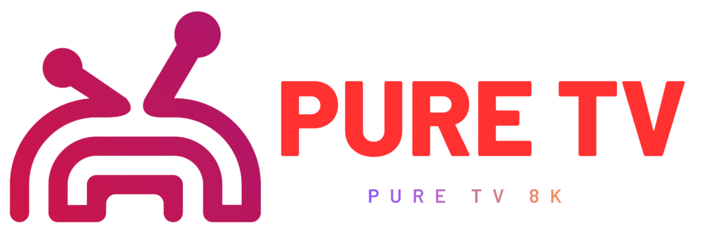 Pure TV 8K — Premium Entertainment Without Limits